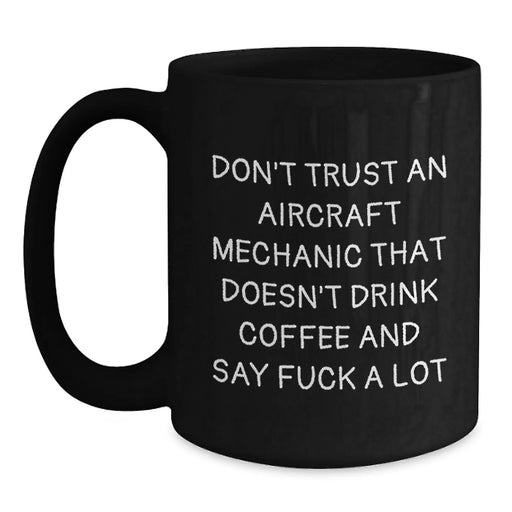 Funny Aircraft Mechanic Gifts for Men - Gifts from Friends - Black Coffee Mug with Inspirational Quote - Christmas Unique Gifts for Aircraft Mechanics - Main