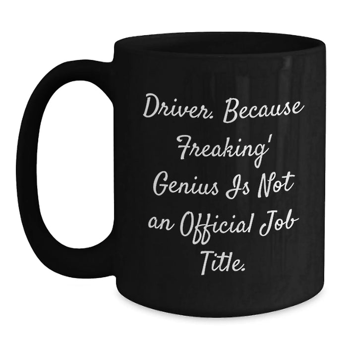 Funny Driver Gifts, Black Coffee Mugs 'Driver. Because Freaking' genius Is Not An Official Job Title.' - Gifts from Friends, Coworkers, Family to Driver on Birthday - Main