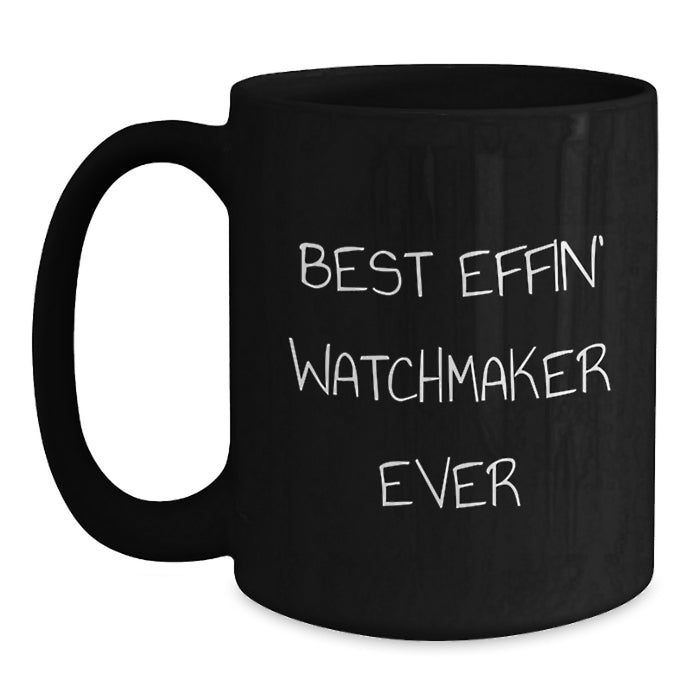 Funny Watchmaker Gifts for Father's Day, Black Coffee Mug from Friends, 'Best Effin' Watchmaker Ever' Quote, Unique Gift for Watchmaker Men - Main