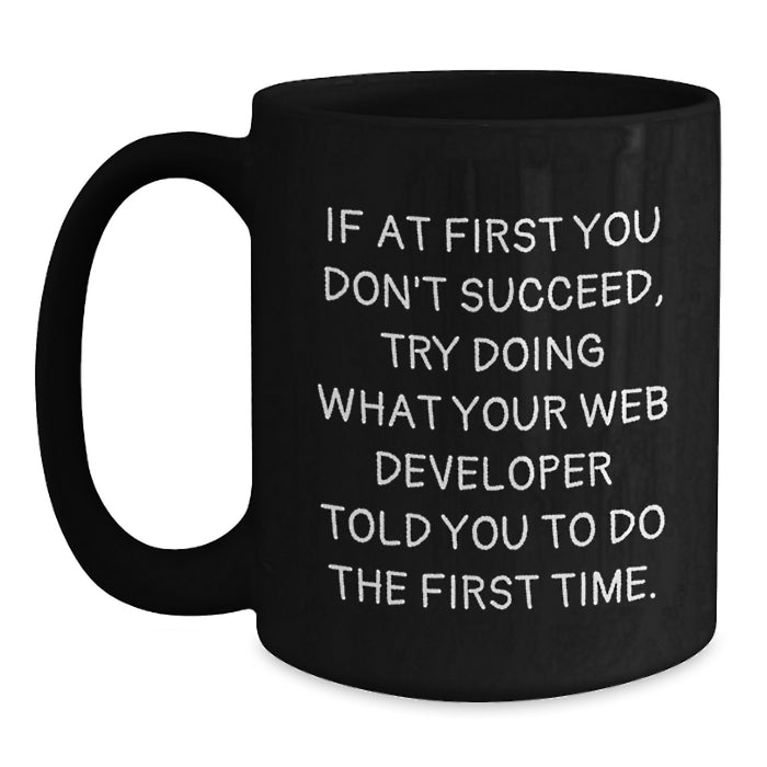 Funny Web Developer Gifts from Family Unique Black Coffee Mugs for Graduation - If At First You Don't Succeed, Try Doing What Your Web Developer Told You To Do The First Time. - Main