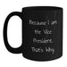Funny Vice President Gifts for Men and Women, Black Coffee Mug, 'Because I Am The Vice President. That's Why.' - Main