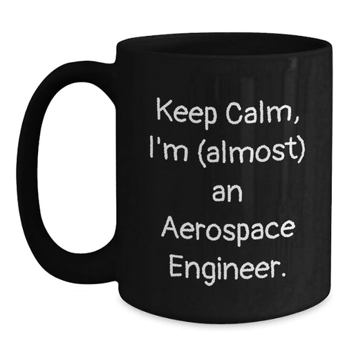 Funny Aerospace Engineer Gifts for Men, Black Coffee Mug, Christmas Unique Presents from Friends, 'Keep Calm, I'm (almost) An Aerospace Engineer. - Main