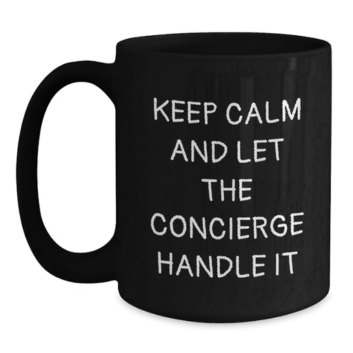 Funny Graduation Unique Gifts from Friends to Family Black Coffee Mugs - Keep Calm And Let The Concierge Handle It - Best Concierge Gifts Mug - Gift for Men, Women, Family, Coworkers - Main