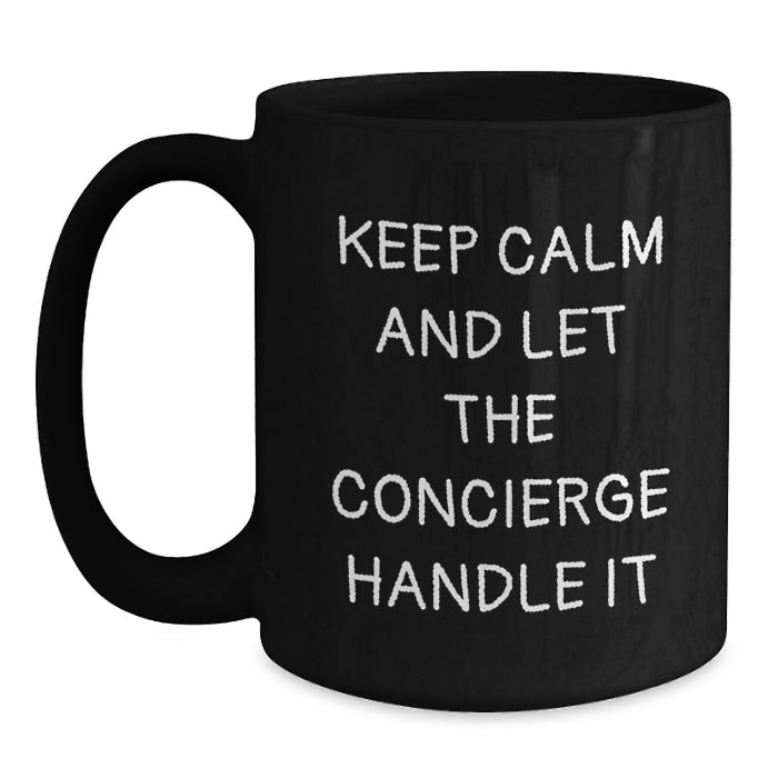 Funny Graduation Unique Gifts from Friends to Family Black Coffee Mugs - Keep Calm And Let The Concierge Handle It - Best Concierge Gifts Mug - Gift for Men, Women, Family, Coworkers - Main