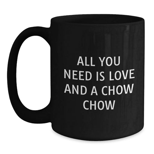 Chow Chow Dog Black Coffee Mugs Funny Quote for Christmas Unique Gifts from Men to Friends and Family - Inspirational All You Need Is Love And A Chow Chow - Main