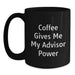 Funny Advisor Gifts from Friends, Black Coffee Mug with Coffee Gives Me My Advisor Power Quote, Birthday Unique Gifts for Advisor - Main