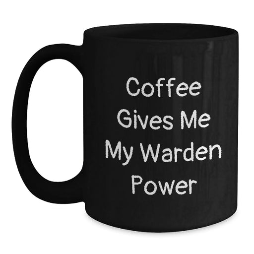 Funny Warden Quotes Black Coffee Mug, Gifts from Friends and Family for Warden, 11oz or 15oz Ceramic Mug for Warden Enthusiast, Christmas Unique Gifts for Men - Main