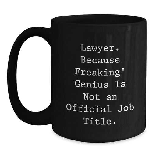 Funny Lawyer Gifts from Men: Black Coffee Mug 'Lawyer. Because Freaking' genius Is Not An Official Job Title.' for Birthday Unique Gifts - Main