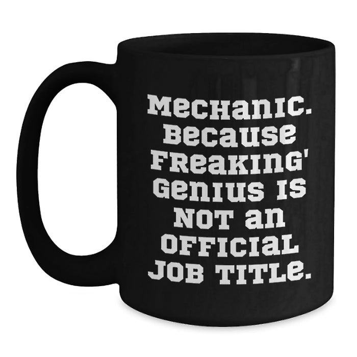 Funny Mechanic Gifts for Men Black Coffee Mugs from Friends - 'Mechanic. Because Freaking' genius Is Not An Official Job Title.' - Main