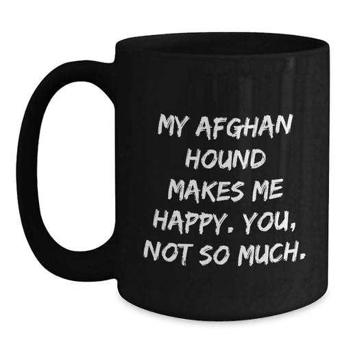 Funny Afghan Hound Dog Gifts from Friends - My Afghan Hound Makes Me Happy Birthday Coffee Mug, Black Mug for Afghan Hound Lovers, Unique Black Coffee Gift - Main