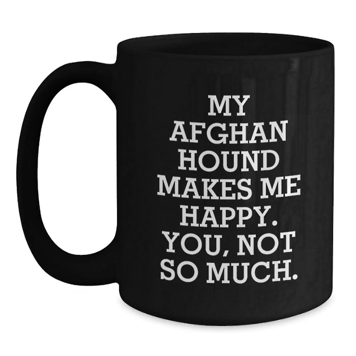 Funny Afghan Hound Dog Gifts for Men, Black Coffee Mug from Friends, Birthday Unique Mugs for Afghan Hound Dog Enthusiasts, 'My Afghan Hound Makes Me Happy. You, Not So Much.' - Main