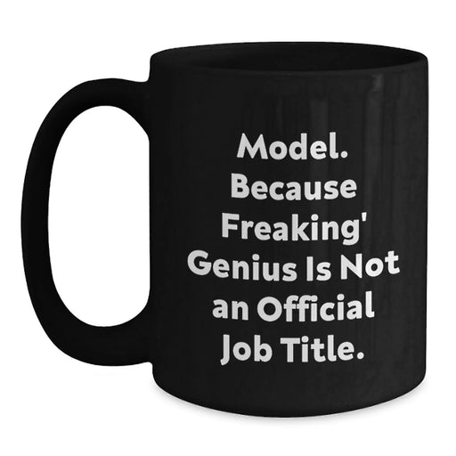 Funny Model Gifts, Black Coffee Mug for Model Lovers, 'Model. Because Freaking' genius Is Not An Official Job Title.' - Gifts from Friends and Family - Main