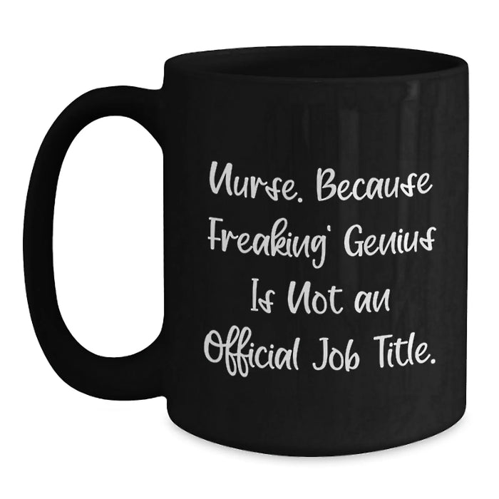 Funny Nurse Gifts from Friends, Black Coffee Mug, 'Nurse. Because Freaking' genius Is Not An Official Job Title.' - Main
