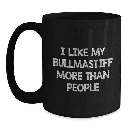 Bullmastiff Dog Lovers, I Like My Bullmastiff More Than People, Funny Black Coffee Mug, Gifts from Family, Birthday Unique Presents for Friends - Main