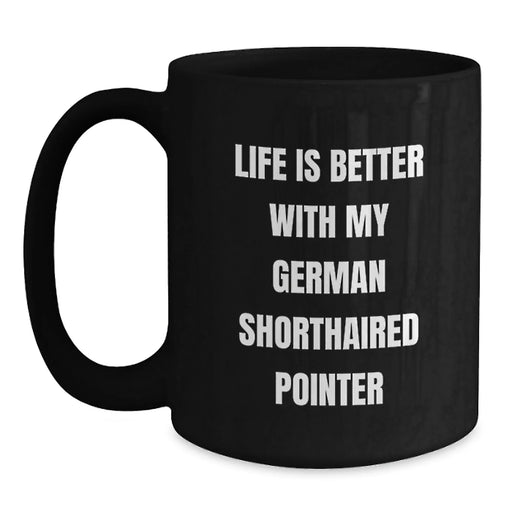 German Shorthaired Pointer Dog Gifts for Him - Funny Inspirational Mugs from Men - Black Coffee Mug for Birthday - Life Is Better Quote - Main
