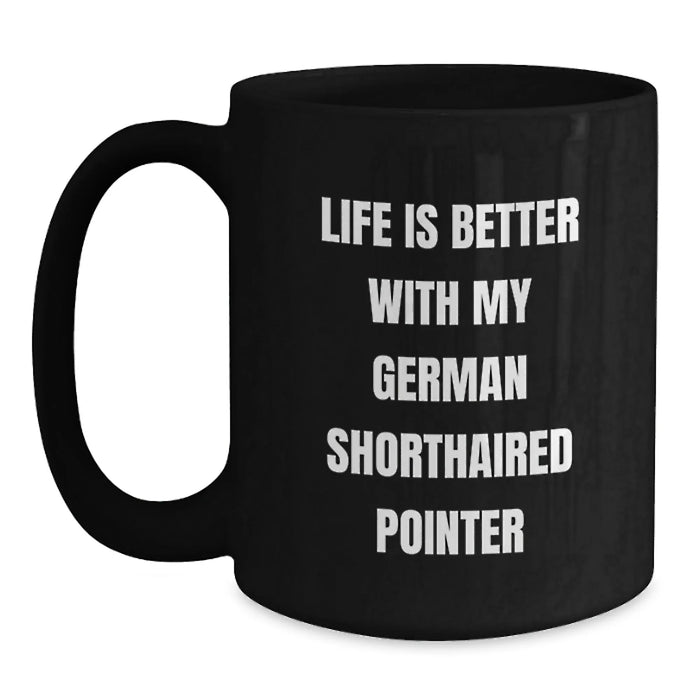 German Shorthaired Pointer Dog Gifts for Him - Funny Inspirational Mugs from Men - Black Coffee Mug for Birthday - Life Is Better Quote - Main