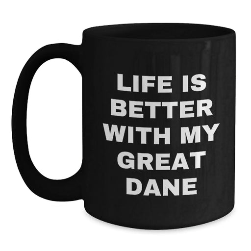Funny Great Dane Dog Gifts from Friends and Family - Birthday Unique Gifts for Great Dane Dog Lovers - Life Is Better With My Great Dane Black Coffee Mug - Main