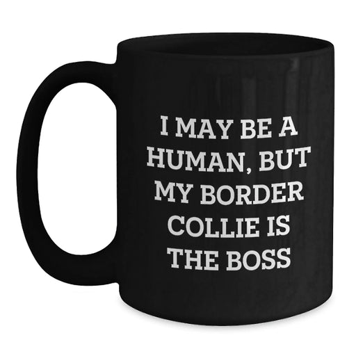 Funny Border Collie Dog Gifts from Men to Friends, 'I May Be A Human, But My Border Collie Is The Boss' Black Coffee Mug for Birthday Unique Gifts - Main