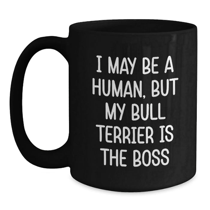 Funny Bull Terrier Dog Mom Gifts from Family for Birthday Unique Coffee Mug, Inspirational Quote 'I May Be A Human, But My Bull Terrier Is The Boss' Black Ceramic - Main