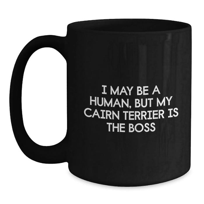 Funny Cairn Terrier Dog Gifts for Men - I May Be A Human, But My Cairn Terrier Is The Boss Black Coffee Mug Birthday Unique Gifts from Family - Main