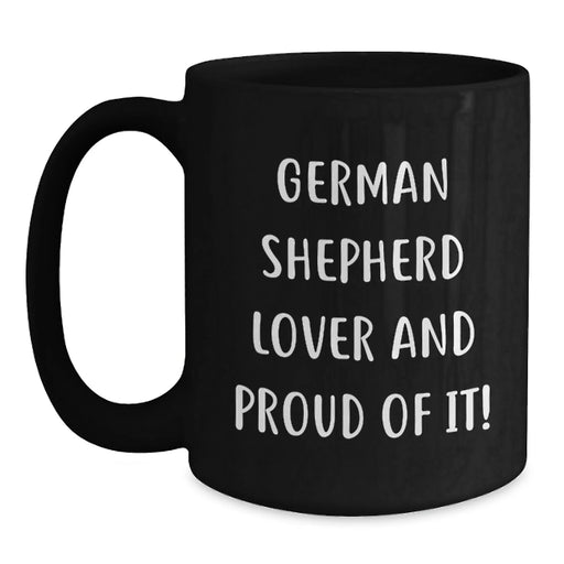 Funny German Shepherd Dog Gifts from Men to German Shepherd Lover Friends on Birthday Unique Mugs - 11oz or 15oz Black Ceramic Coffee Mug with Funny Quote 'German Shepherd Lover And Proud Of It!' - Main