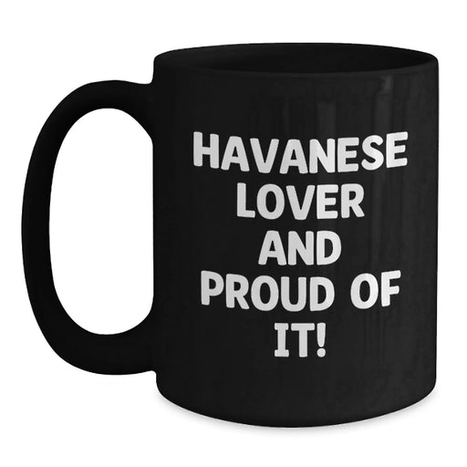 Funny Havanese Dog Lover Gifts from Friends for Birthday Unique Black Coffee Mugs, 'Havanese Lover And Proud Of It!' Quote, Havanese Dog Mug, Black Ceramic Mug, 11oz or 15oz - Main