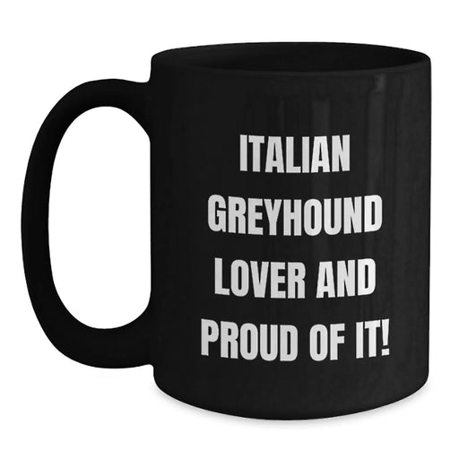 Funny Italian Greyhound Dog Lover Gifts from Friends Men Women Family - Birthday Unique Mug - 'Italian Greyhound Lover And Proud Of It!' - Black Coffee Mug - Main