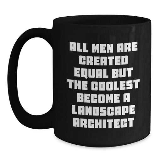 Funny Landscape Architect Gifts from Friends for Birthday - Black Coffee Mug 'All Men Are Created Equal But The Coolest Become A Landscape Architect' - Main