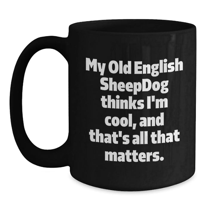 Funny Old English SheepDog Quotes - Black Coffee Mugs Gifts from Friends for Old English SheepDog Lovers on Valentine's - Main