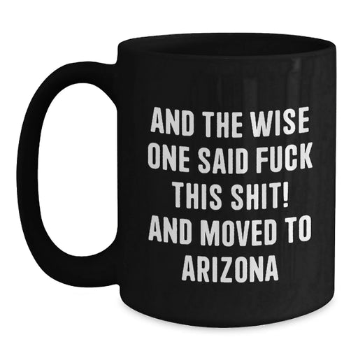 Funny Arizona Quotes Black Coffee Mug, Gifts from Friends to Arizona Lovers, Birthday Unique Presents for Men Women - Main