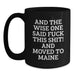 Funny Maine Gifts - 'And The Wise One Said F--k This Shit! And Moved To Maine' Black Coffee Mug, Gifts from Friends for Birthday - Main