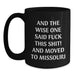 Funny Missouri Gifts from Friends and Family - Birthday Unique Coffee Mugs, And The Wise One Said 'F--k This Shit!' And Moved To Missouri Black - Main