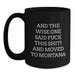 Montana Mugs Funny Gifts for Friends from Big Sky Country, Black Coffee Mug Quote - 'And The Wise One Said F--k This Shit! And Moved To Montana' - Main