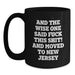 Funny New Jersey Gifts for Friends Moving to New Jersey, Birthday Unique Gifts from Men to Women, Black Coffee Mug Quote Said 'And The Wise One Said F--k This Shit! And Moved To New Jersey' - Main