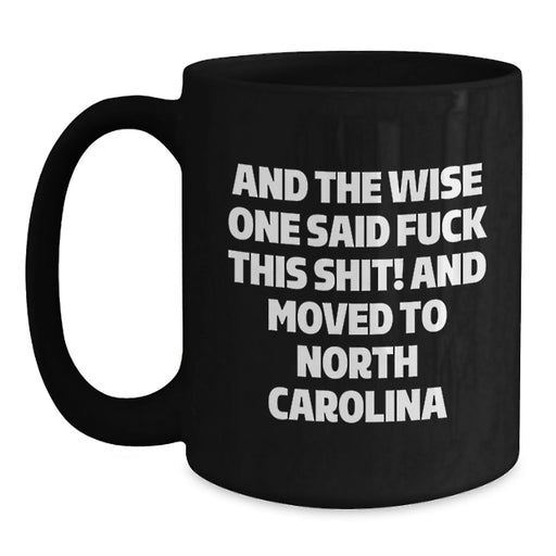 Funny North Carolina Quotes, Gifts from Friends for North Carolina Men, Unique Birthday Unique Gifts for North Carolina Coffee Lovers - 'And The Wise One Said...' - Main