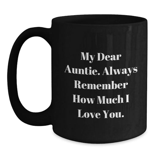 Funny Auntie Birthday Unique Gift, Black Coffee Mug with 'My Dear Auntie. Always Remember How Much I Love You.' Quote, Gifts from Family, for Auntie - Main