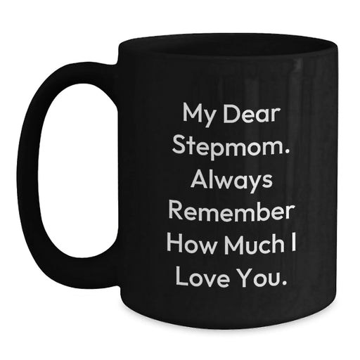 Funny Stepmom Birthday Unique Gifts from Men to Women - My Dear Stepmom Always Remember How Much I Love You. Black Coffee Mug - Main