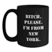 Funny New York Gifts from Family and Friends - B-tch, Please. I'm From New York. Black Coffee Mug for Birthday - Main