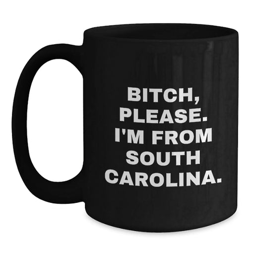 Funny South Carolina Gifts, 'B-tch, Please. I'm From South Carolina.' Black Coffee Mugs for Men, Women, Friends, Coworkers, Family - Birthday Unique Gifts from South Carolina - Main