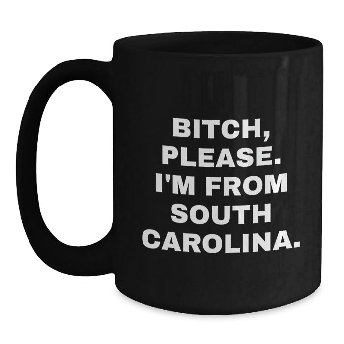 Funny South Carolina Gifts, 'B-tch, Please. I'm From South Carolina.' Black Coffee Mugs for Men, Women, Friends, Coworkers, Family - Birthday Unique Gifts from South Carolina - Main