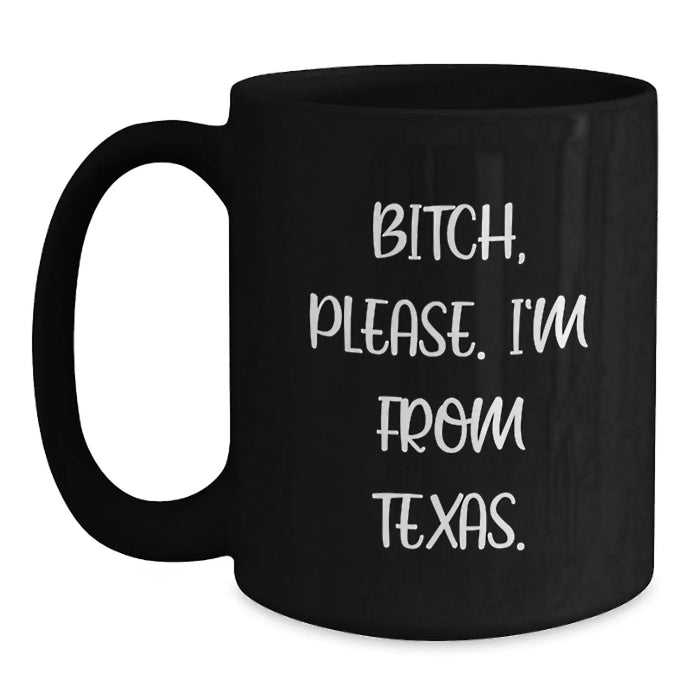Funny Texas Coffee Mugs for Friends Gifts from Men, Unique Birthday Unique Gifts for Women, Black Mug with B-tch Please I'm from Texas Quote, Microwave and Dishwasher Safe - Main