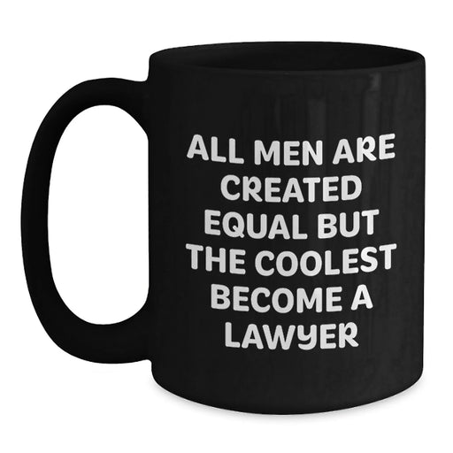 Funny Lawyer Gifts from Men for Birthday, Black Coffee Mug Quote 'All Men Are Created Equal But The Coolest Become A Lawyer' - Main