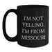Fun Missouri Gifts from Friends and Family for Valentines Day Unique Coffee Mugs, 'I'm Not Yelling, I'm From Missouri' Funny Quote Black Ceramic Mug - Main