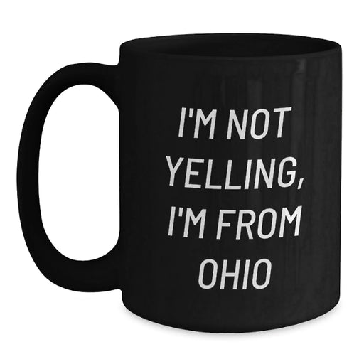 Funny Ohio Gifts, I'm Not Yelling Black Coffee Mugs for Friends and Family Valentine's - Main