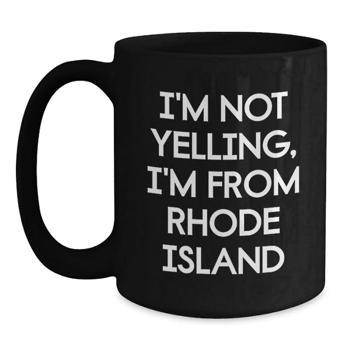 Funny Rhode Island Gifts for Men, Women, and Friends from Rhode Island - I'm Not Yelling, I'm From Rhode Island Black Coffee Mugs for Valentine's Unique Presents - Main