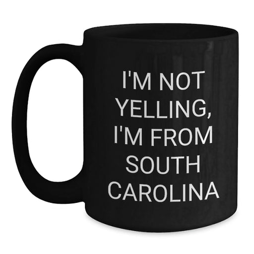 Funny South Carolina Black Coffee Mug Gifts from Friends and Family for Valentine's Lovers I'm Not Yelling, I'm From South Carolina - Main