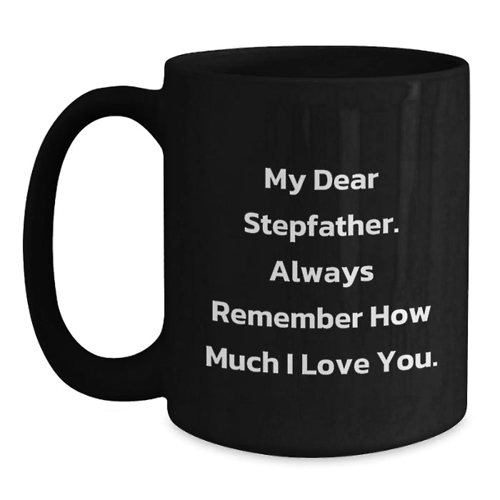 Funny Stepfather Gifts for Him, Unique Black Coffee Mug, 'My Dear Stepfather Always Remember How Much Love You, Gifts from Family, for Christmas Unique Men's Coffee Mugs, Funny Stepfather Step Daddy - Main