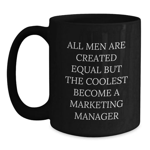 Funny Marketing Manager Gifts for Men, 'All Men Are Created Equal But The Coolest Become A Marketing Manager' Black Coffee Mug, Unique Christmas Unique Gifts from Friends, Family - Main