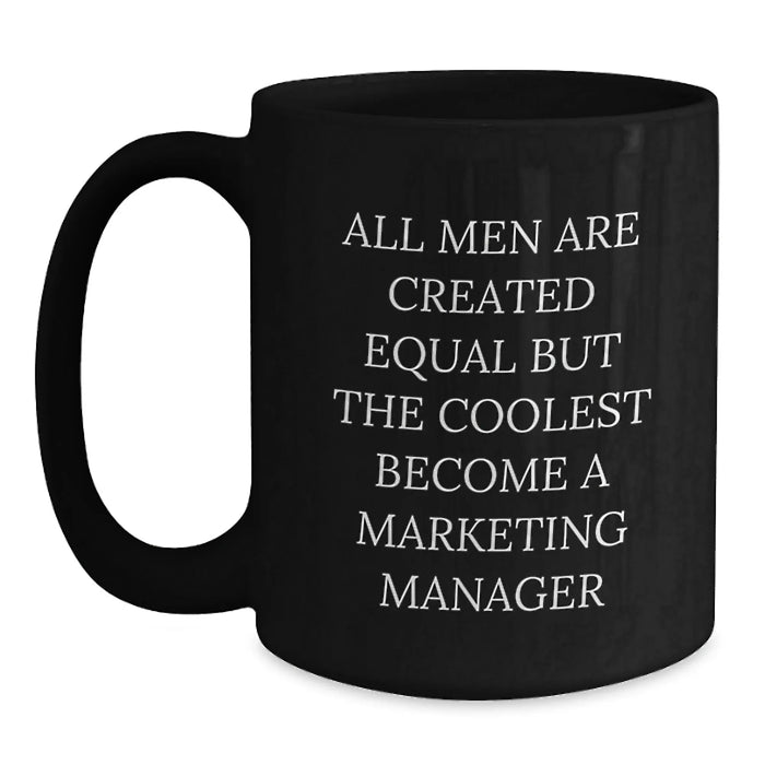 Funny Marketing Manager Gifts for Men, 'All Men Are Created Equal But The Coolest Become A Marketing Manager' Black Coffee Mug, Unique Christmas Unique Gifts from Friends, Family - Main