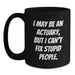 Funny Actuary Gifts, Christmas Unique Mugs for Actuary, I May Be An Actuary But I Cant Fix Stupid People Black Coffee Mug Gifts from Friends to Actuary - Main
